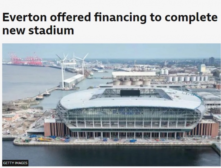 BBC：埃弗顿获得一笔1.5亿英镑贷款，这将用于完成新球场的建设